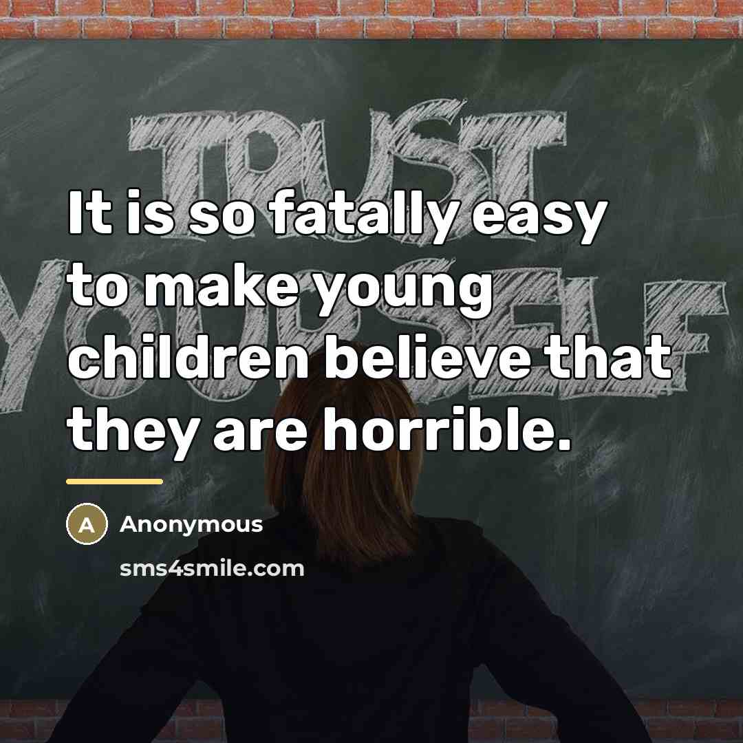 “It is so fatally easy to make young children believe…” quote by Anonymous