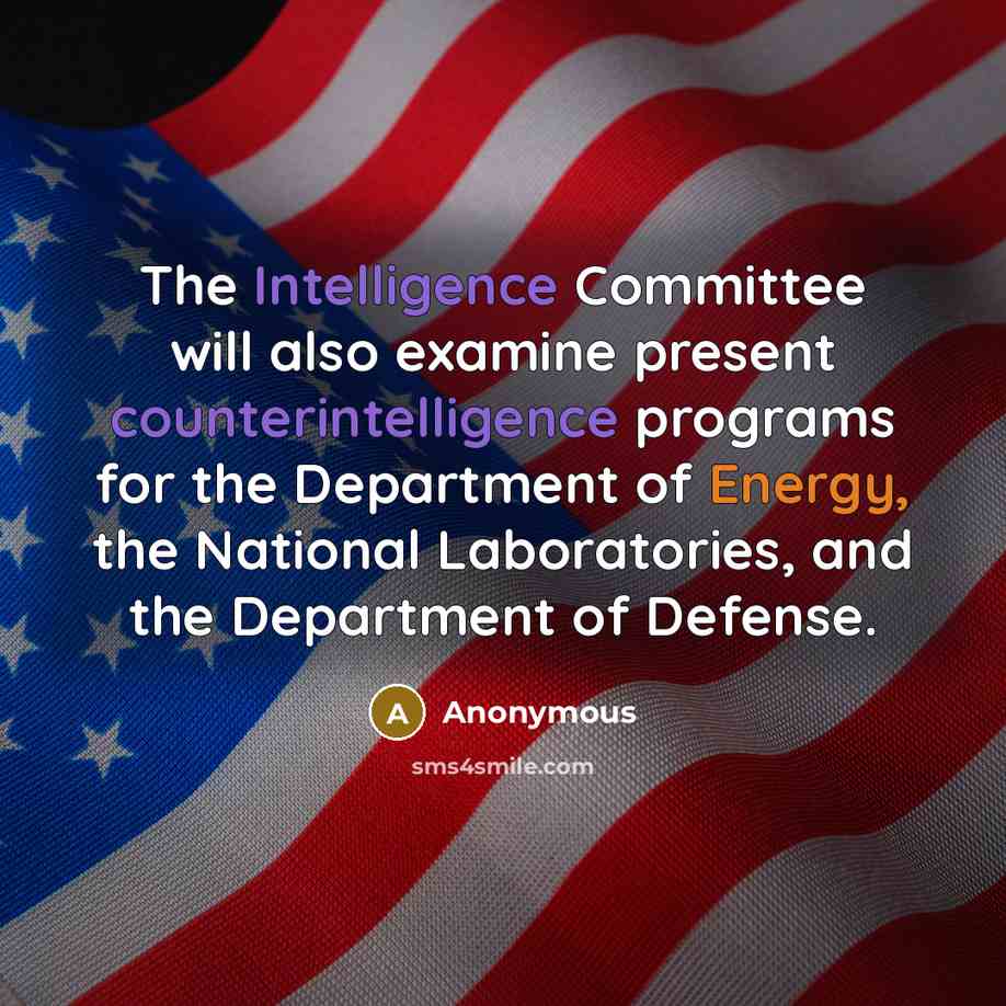 “The Intelligence Committee will also examine present counterintelligence programs for the Department of Energy, the National Laboratories, and the Department of Defense.” quote by Anonymous