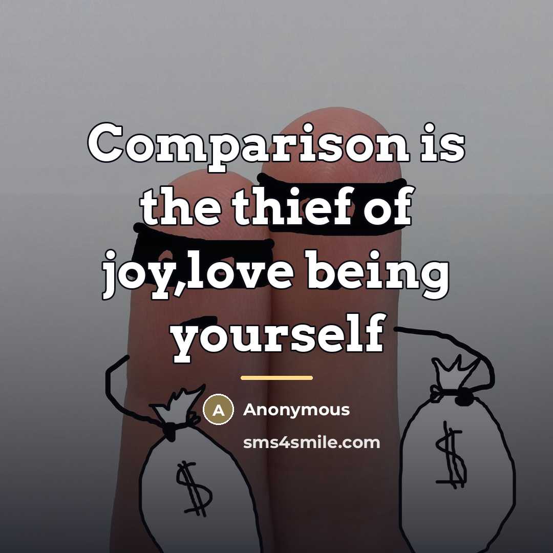 “Comparison is the thief of joy,love being yourself…” quote by Anonymous