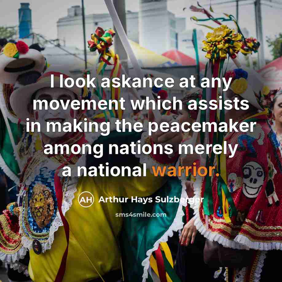 “I look askance at any movement which assists in making…” quote by Arthur Hays Sulzberger