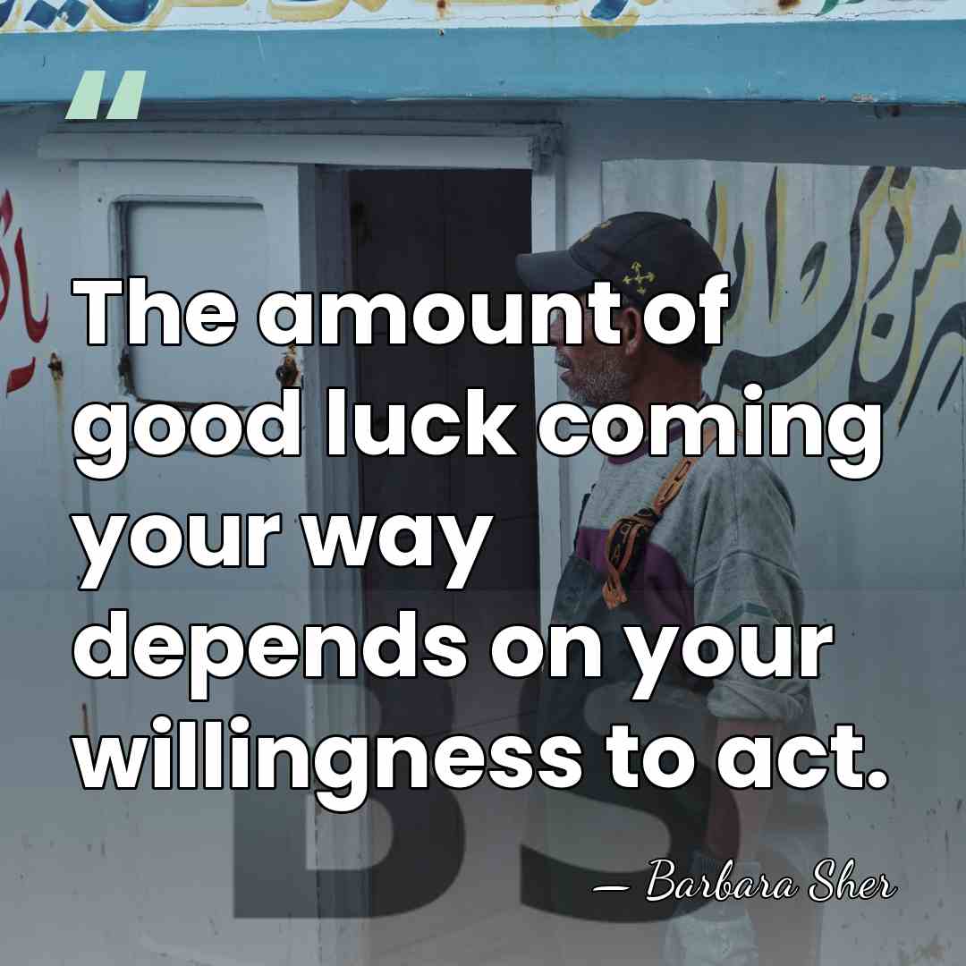 The amount of good luck coming your way depends on your willingness&hellip; - Barbara Sher