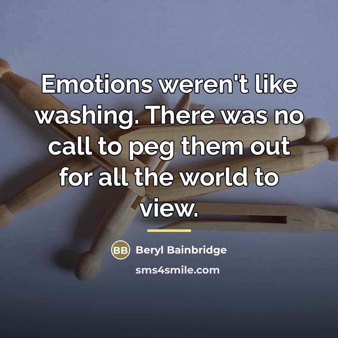 “Emotions weren't like washing. There was no call to peg…” quote by Beryl Bainbridge