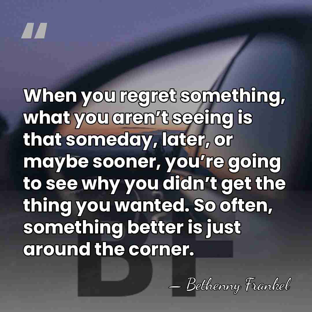When you regret something, what you aren’t seeing is that someday, later,&hellip; - Bethenny Frankel