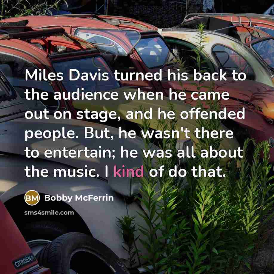 “Miles Davis turned his back to the audience when he…” quote by Bobby McFerrin