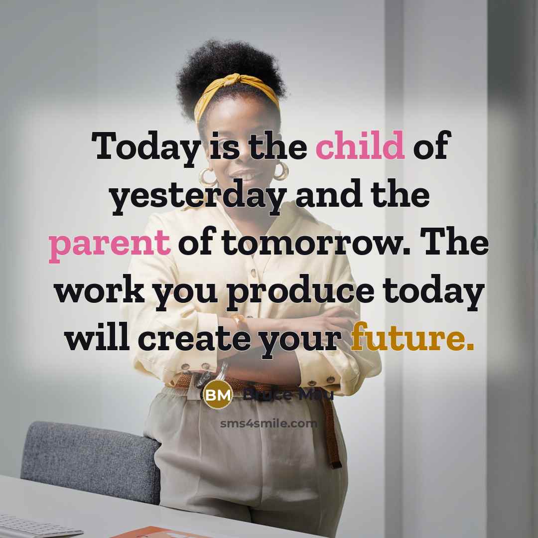 “Today is the child of yesterday and the parent of…” quote by Bruce Mau