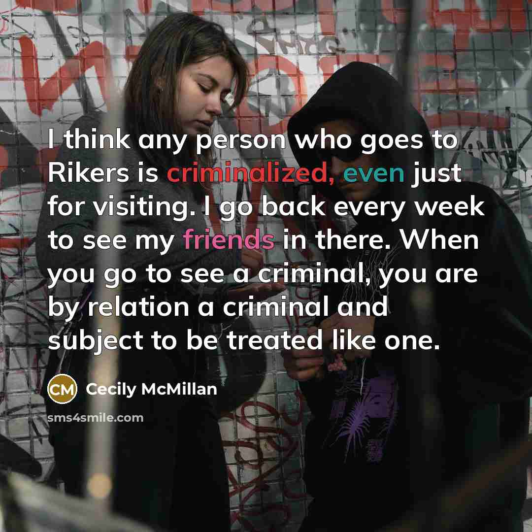 “I think any person who goes to Rikers is criminalized,…” quote by Cecily McMillan