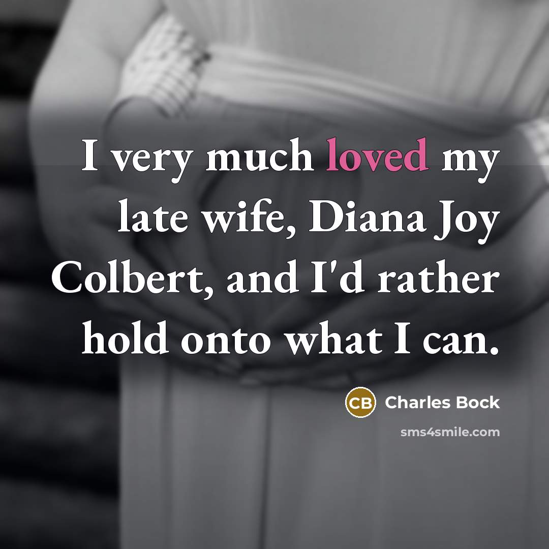 “I very much loved my late wife, Diana Joy Colbert,…” quote by Charles Bock