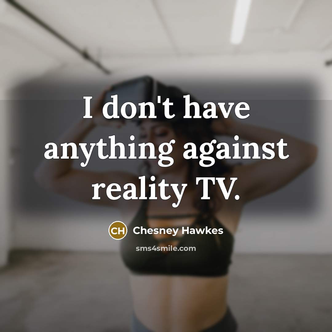 “I don't have anything against reality TV.…” quote by Chesney Hawkes