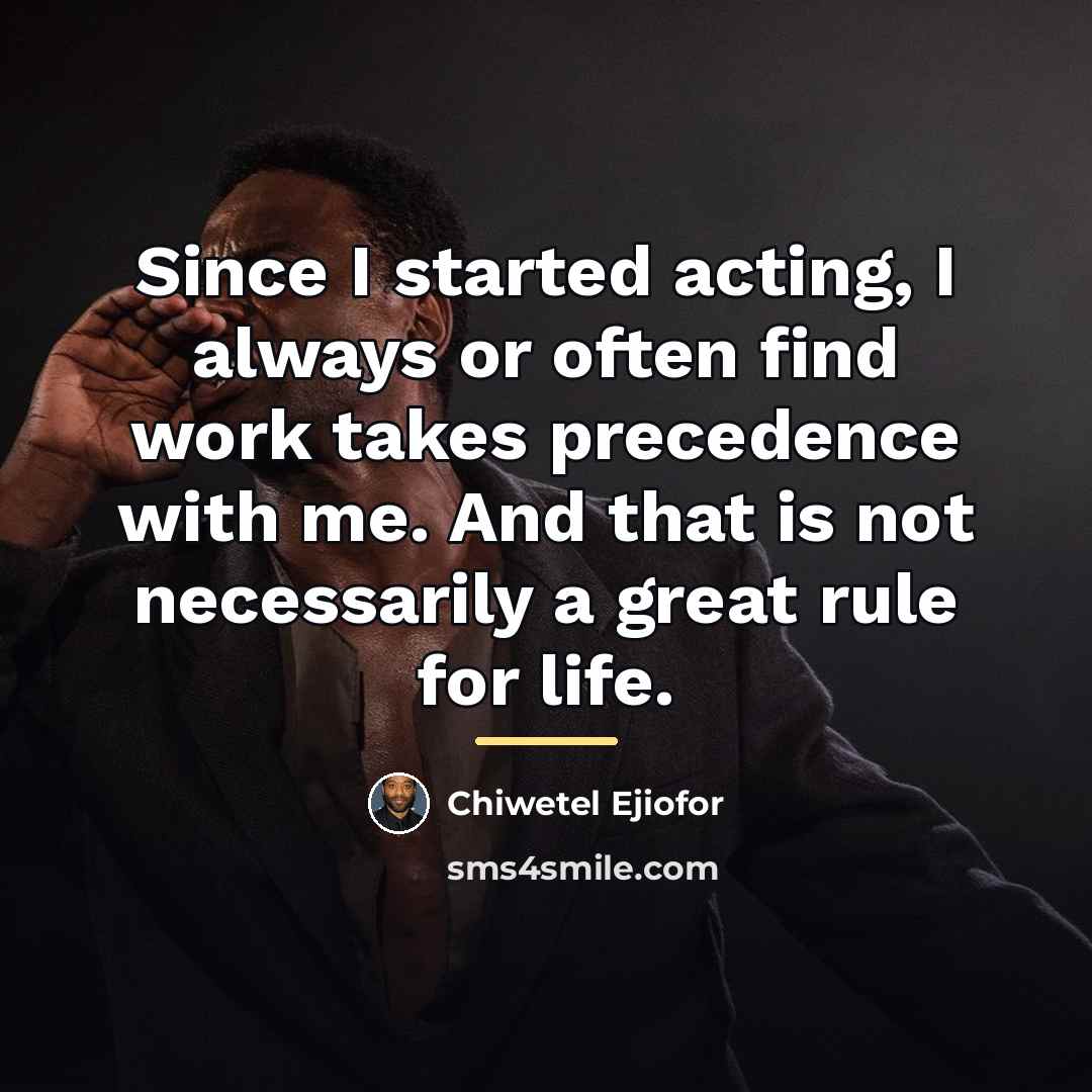 “Since I started acting, I always or often find work…” quote by Chiwetel Ejiofor