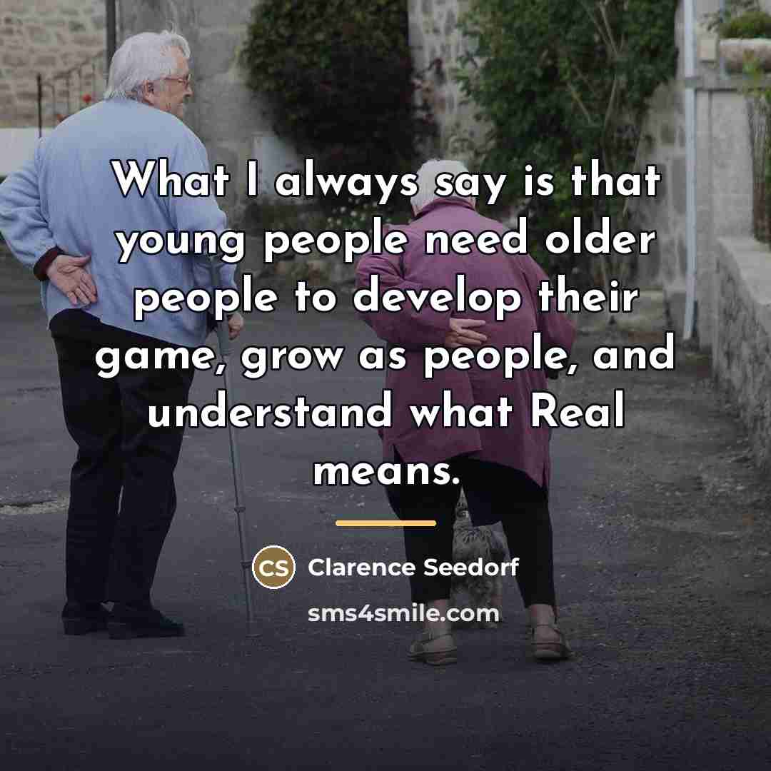 “What I always say is that young people need older…” quote by Clarence Seedorf