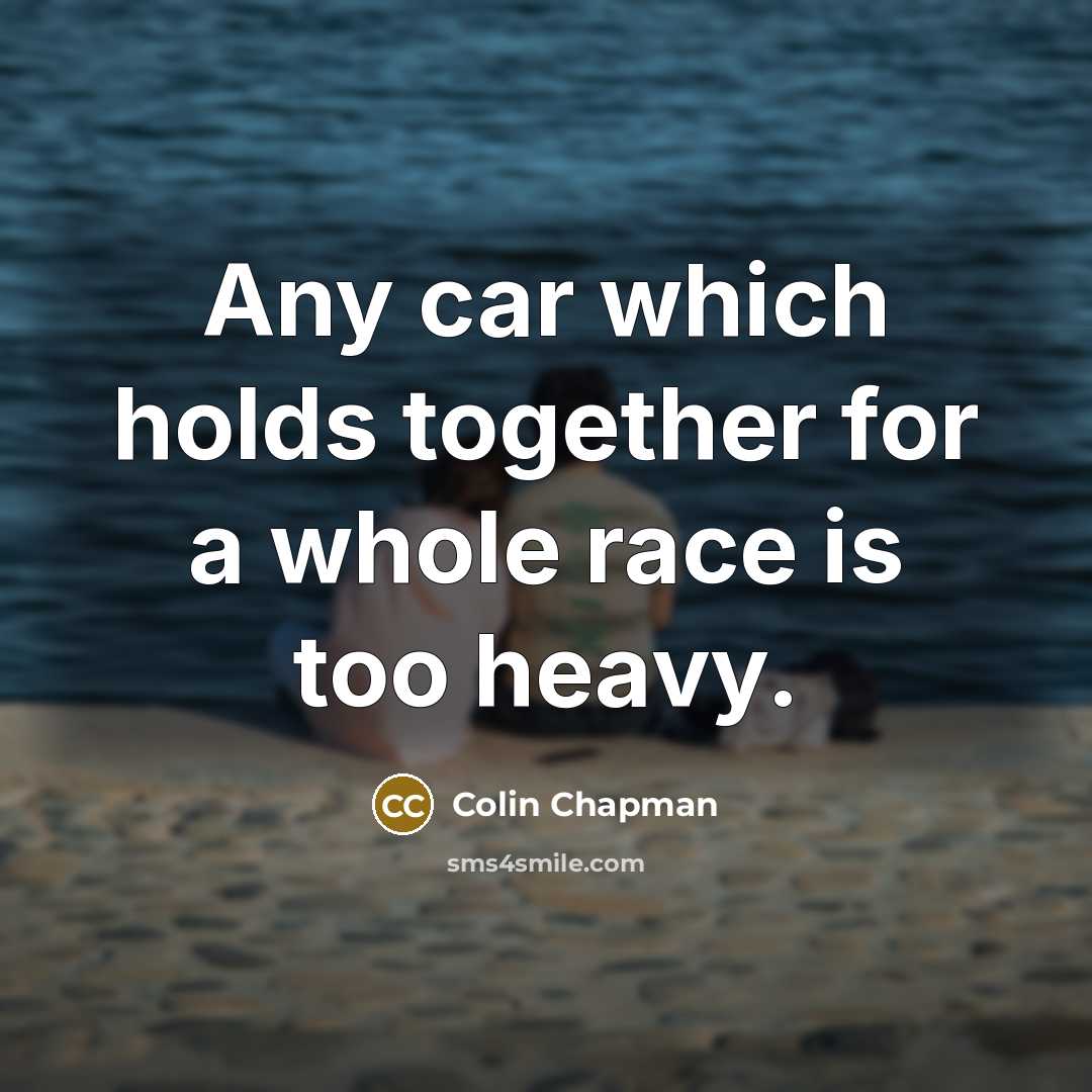 “Any car which holds together for a whole race is…” quote by Colin Chapman