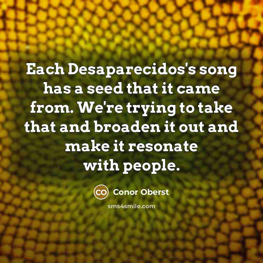 “Each Desaparecidos's song has a seed that it came from.…” quote by Conor Oberst