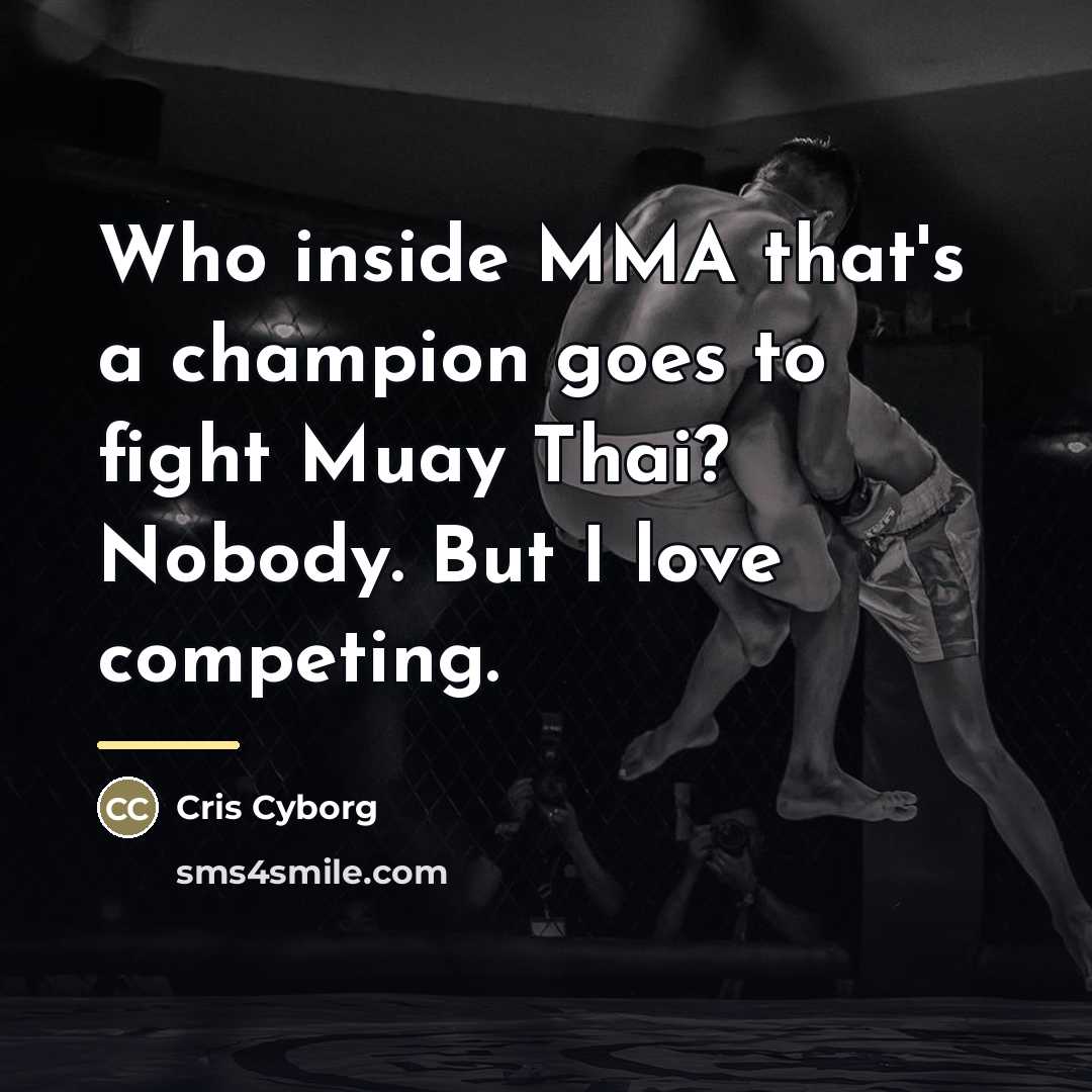 “Who inside MMA that's a champion goes to fight Muay…” quote by Cris Cyborg