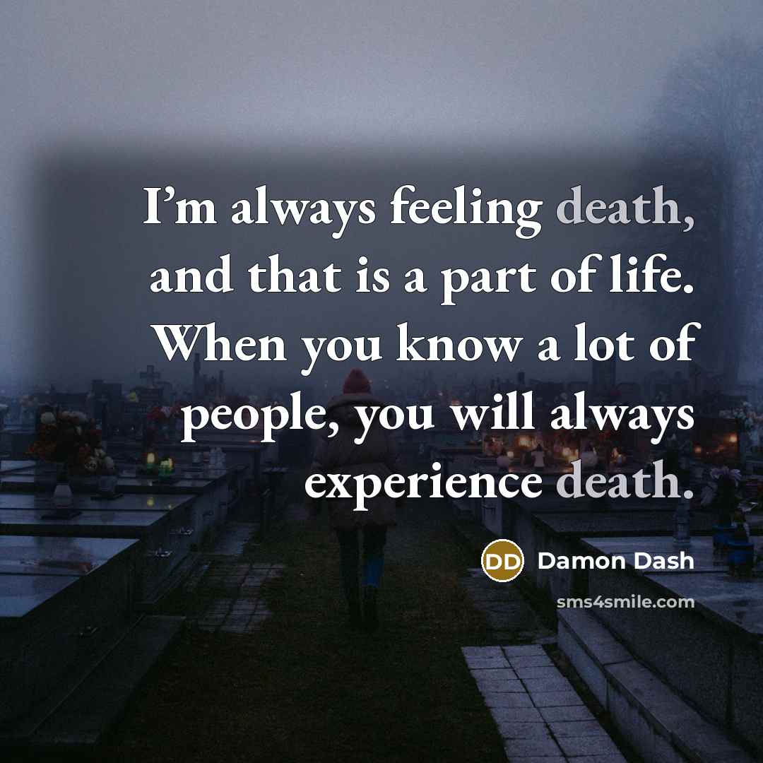 “I’m always feeling death, and that is a part of…” quote by Damon Dash