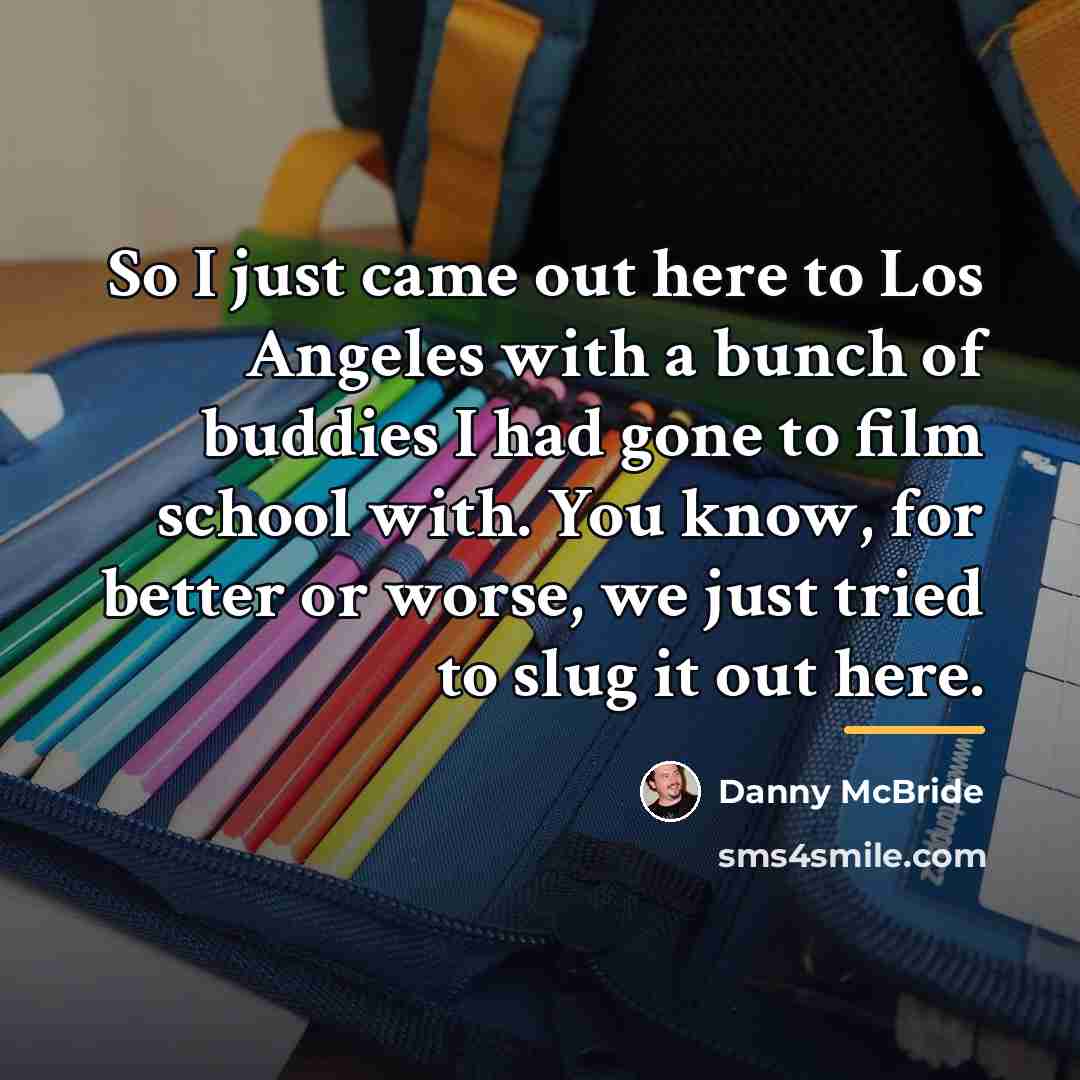 “So I just came out here to Los Angeles with…” quote by Danny McBride