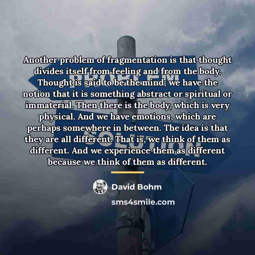 “Another problem of fragmentation is that thought divides itself from…” quote by David Bohm