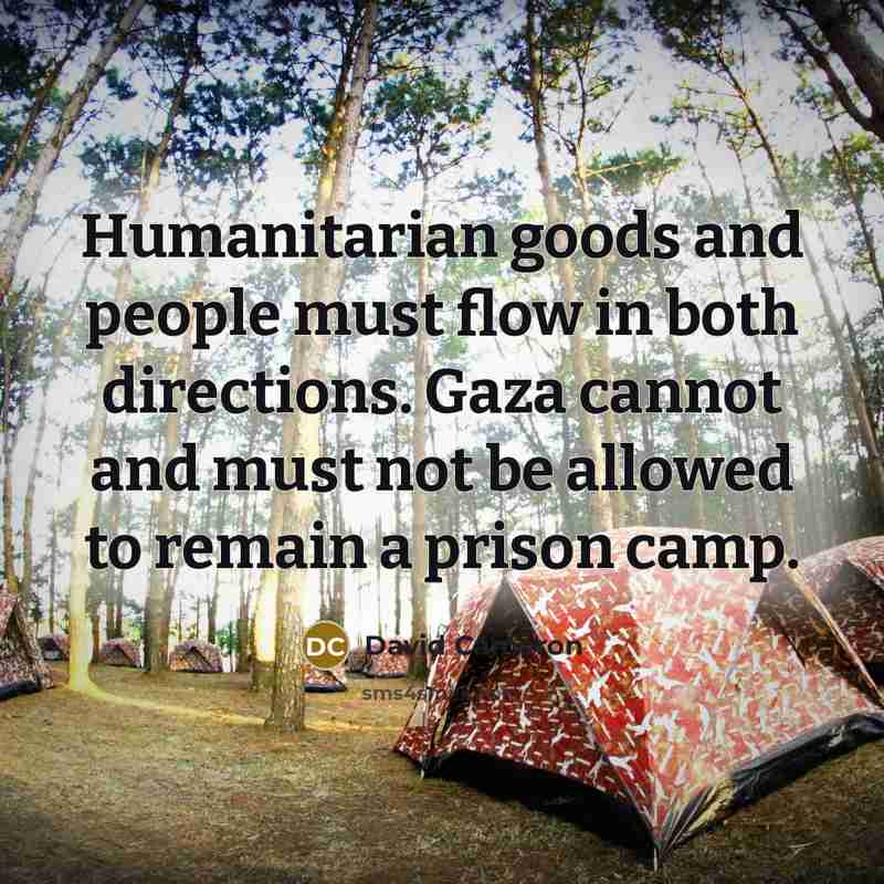 “Humanitarian goods and people must flow in both directions. Gaza…” quote by David Cameron