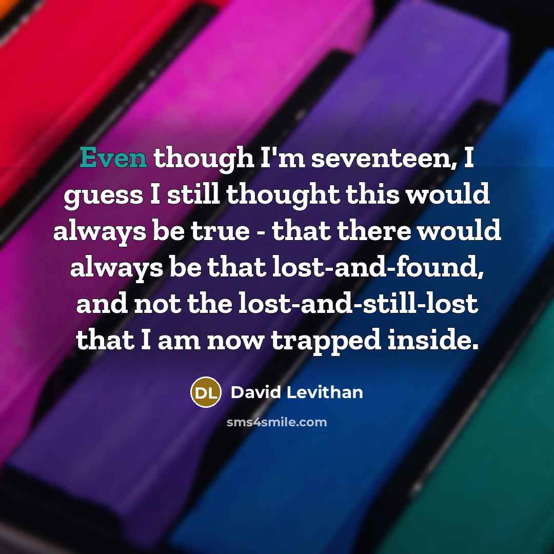 “Even though I'm seventeen, I guess I still thought this…” quote by David Levithan