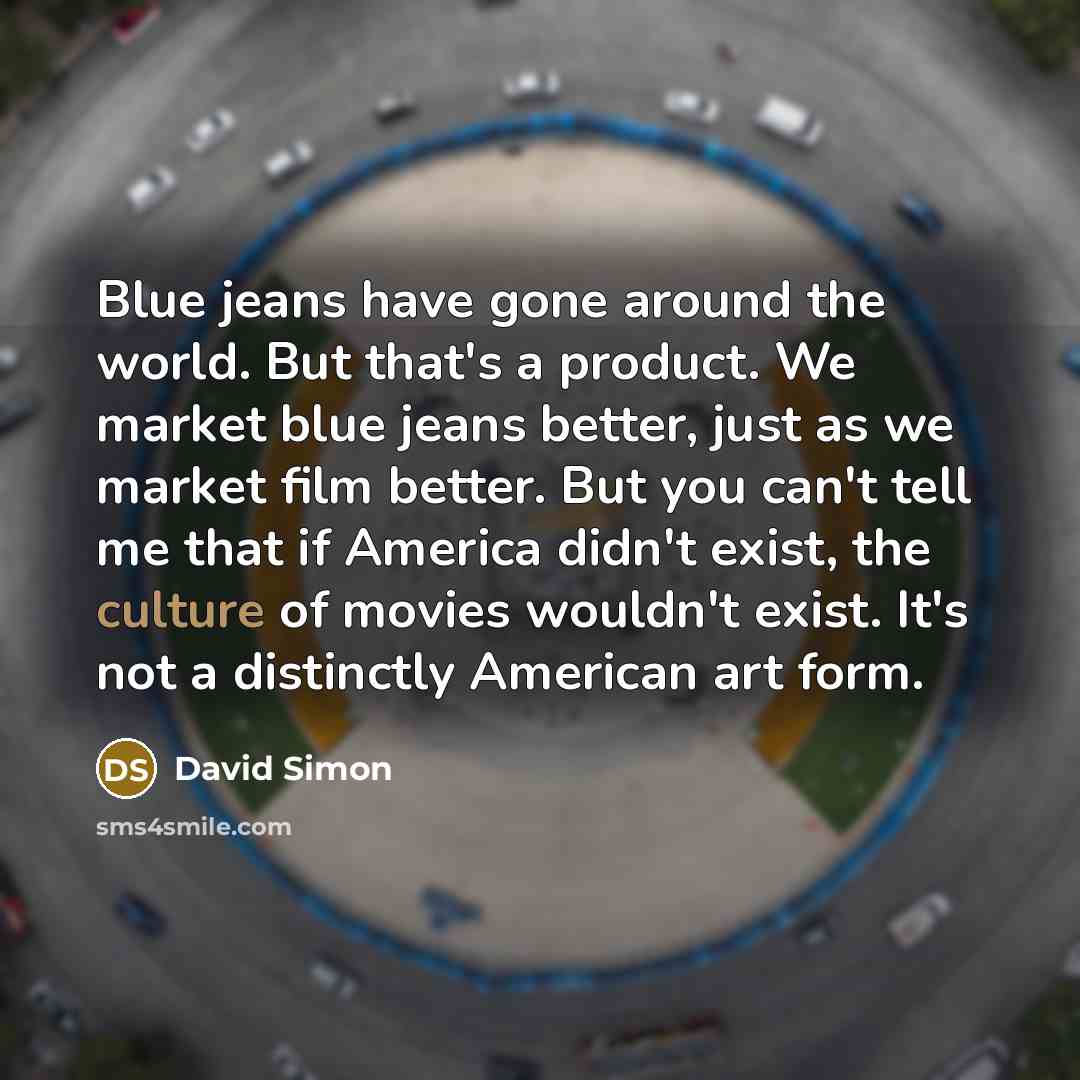 “Blue jeans have gone around the world. But that's a…” quote by David Simon