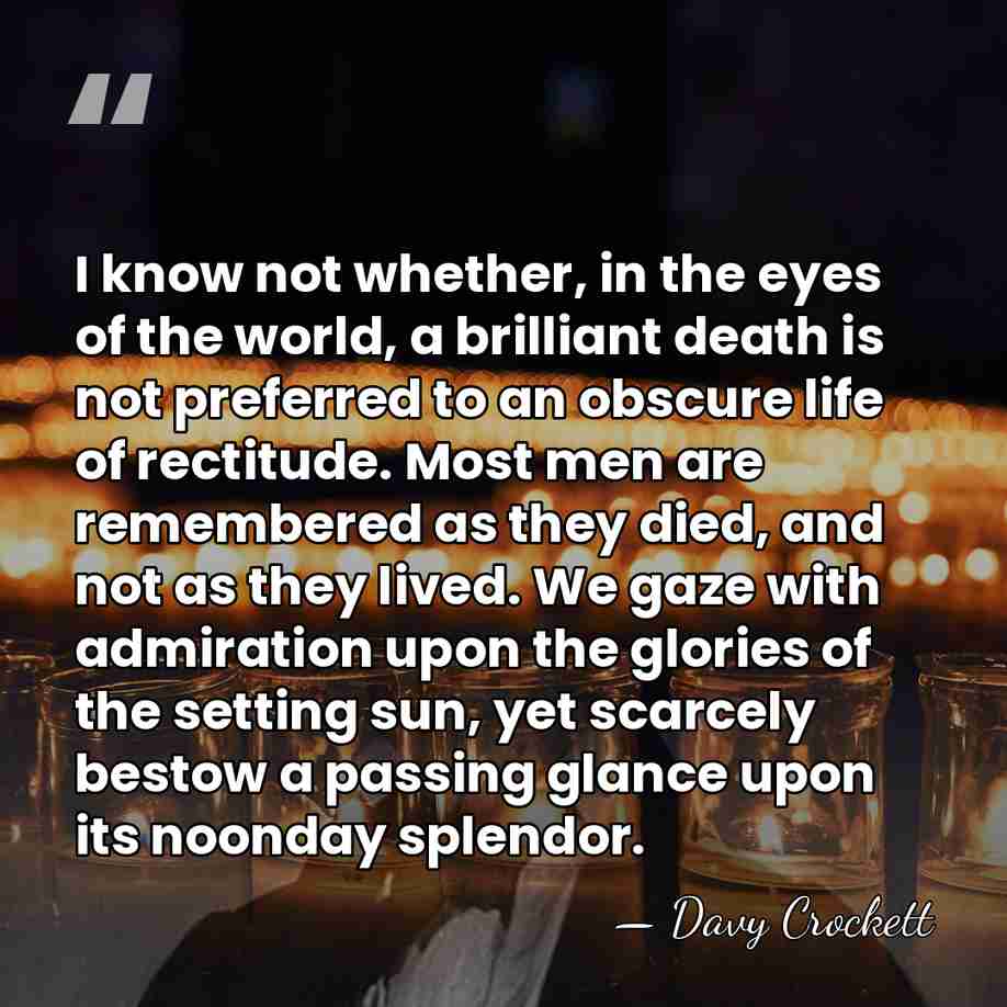 I know not whether, in the eyes of the world, a brilliant&hellip; - Davy Crockett