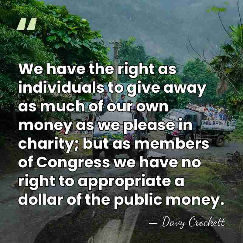 We have the right as individuals to give away as much of&hellip; - Davy Crockett