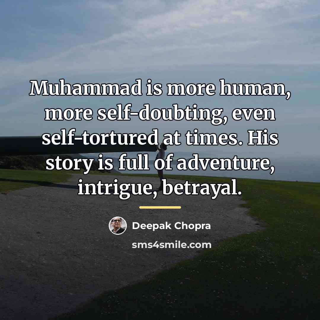 “Muhammad is more human, more self-doubting, even self-tortured at times.…” quote by Deepak Chopra