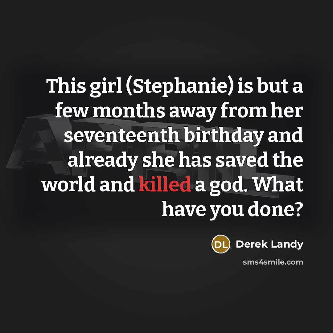 “This girl (Stephanie) is but a few months away from…” quote by Derek Landy