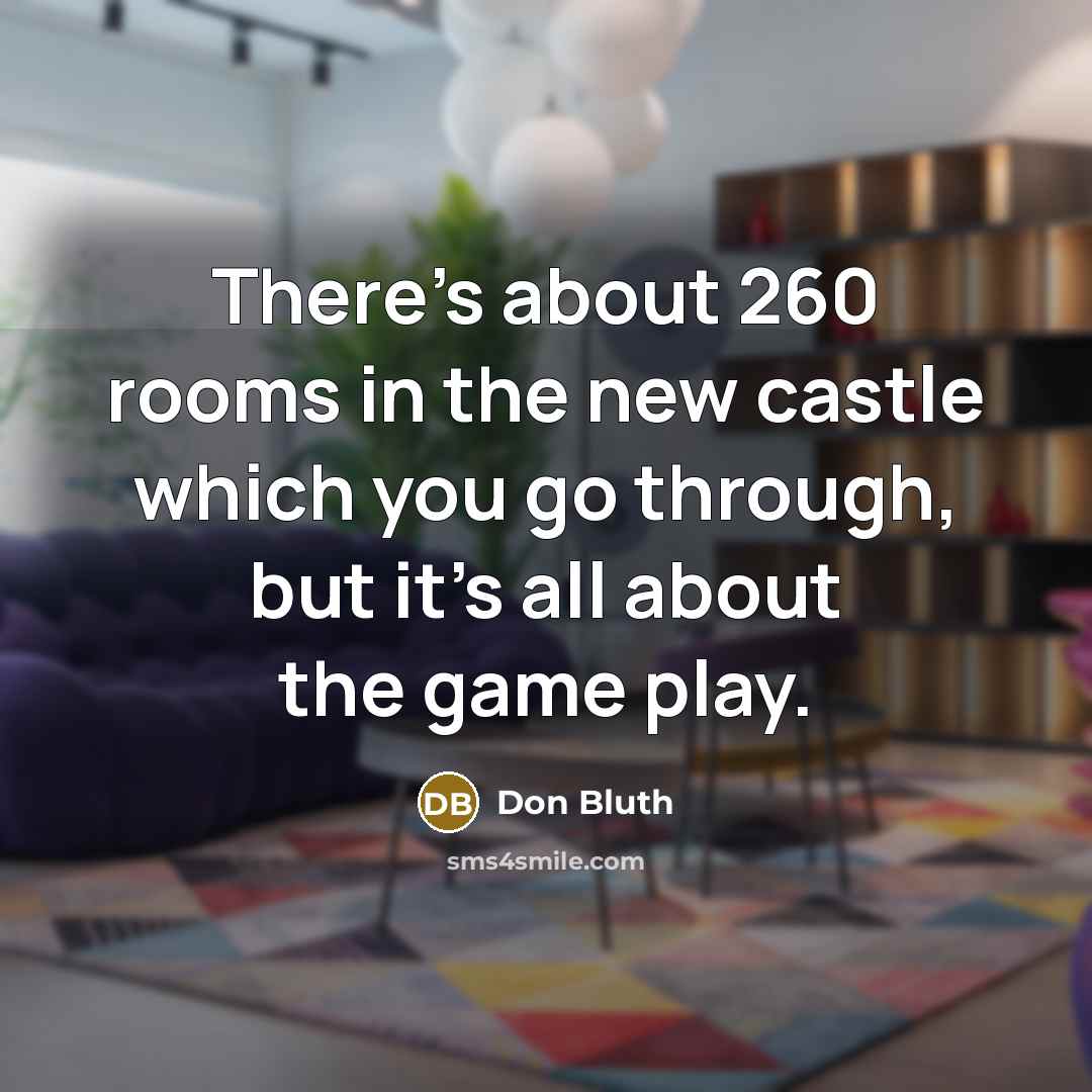 “There's about 260 rooms in the new castle which you…” quote by Don Bluth