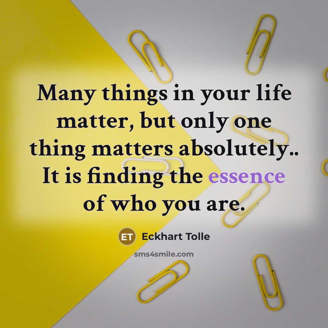 “Many things in your life matter, but only one thing…” quote by Eckhart Tolle