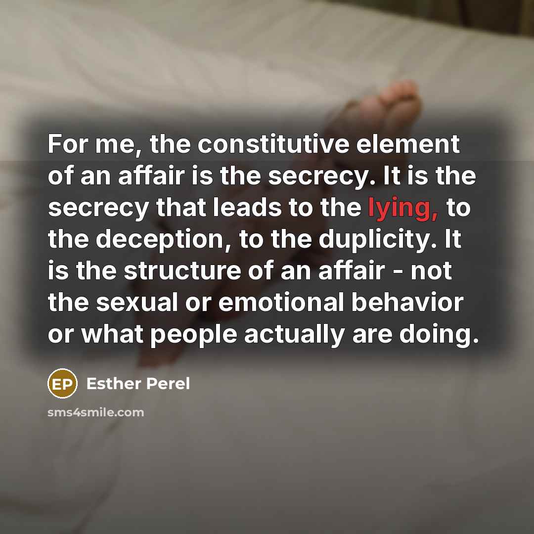 “For me, the constitutive element of an affair is the…” quote by Esther Perel