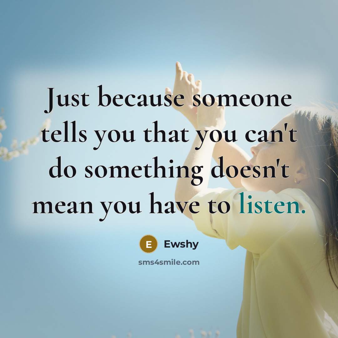 “Just because someone tells you that you can't do something…” quote by Ewshy