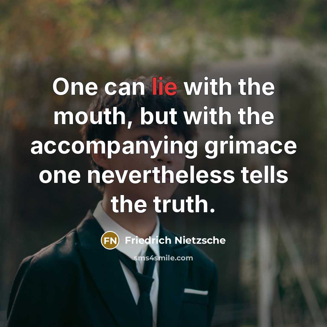“One can lie with the mouth, but with the accompanying…” quote by Friedrich Nietzsche