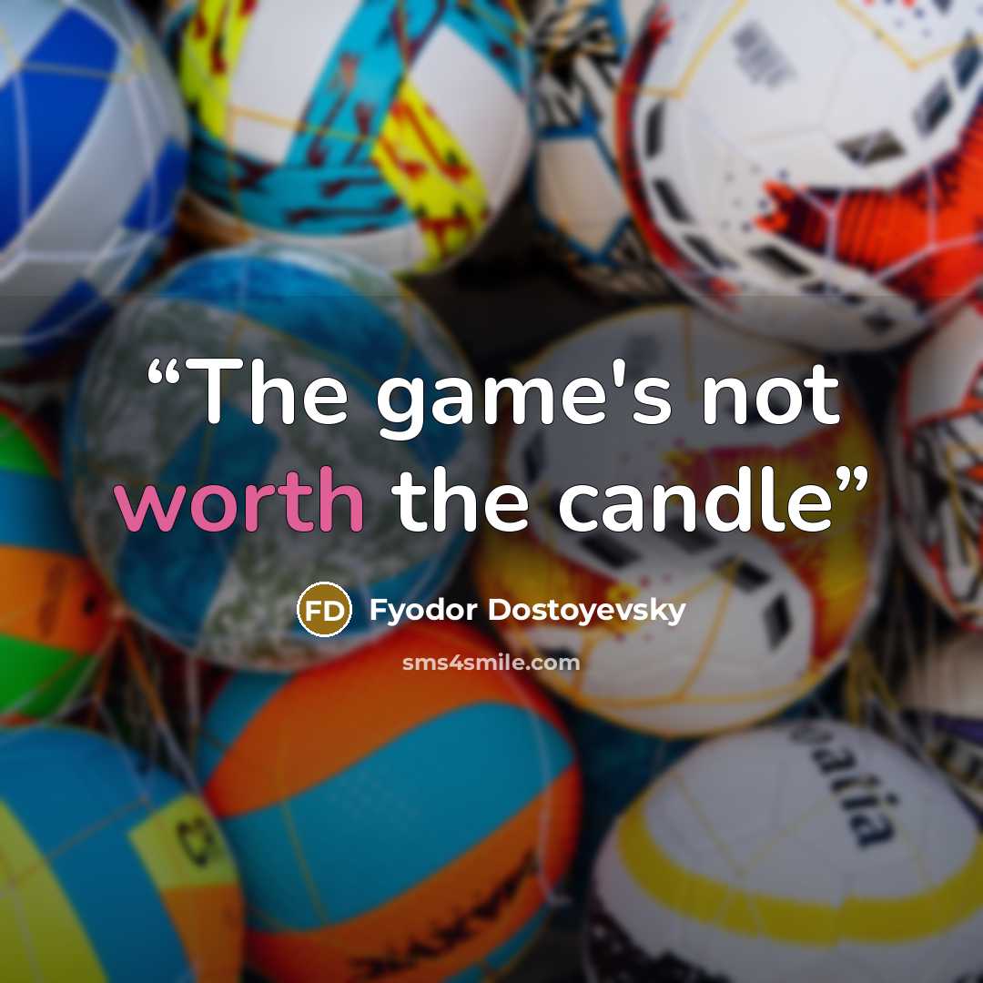 “The game's not worth the candle” quote by Fyodor Dostoyevsky