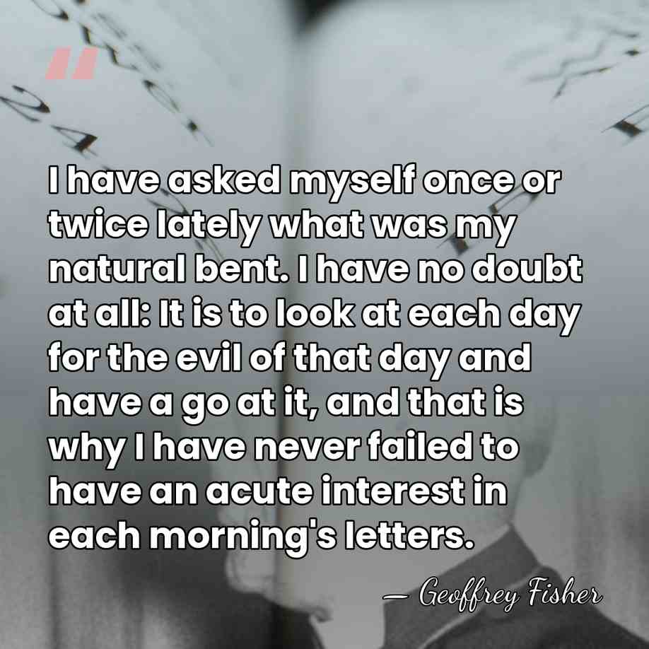 I have asked myself once or twice lately what was my natural&hellip; - Geoffrey Fisher