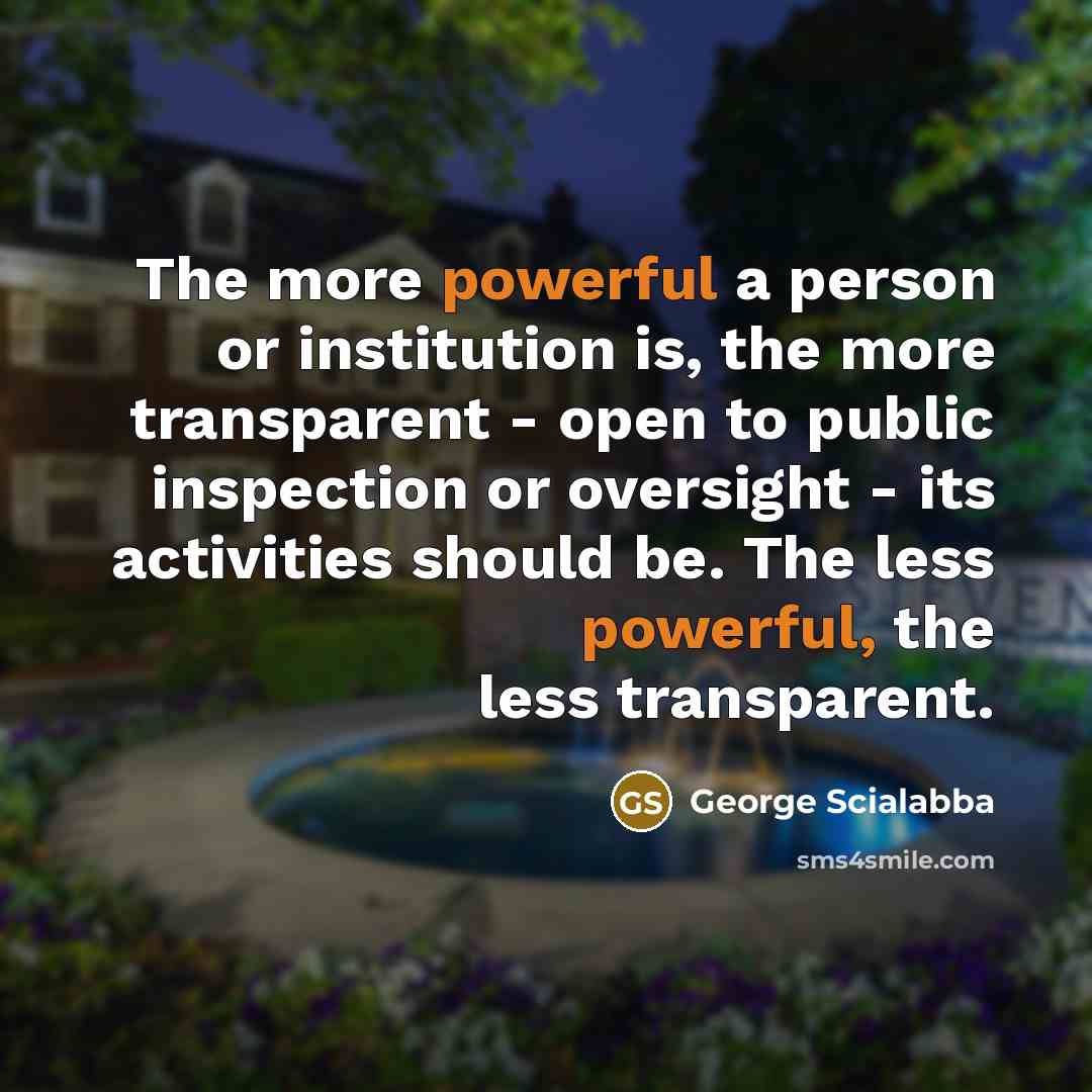 “The more powerful a person or institution is, the more…” quote by George Scialabba