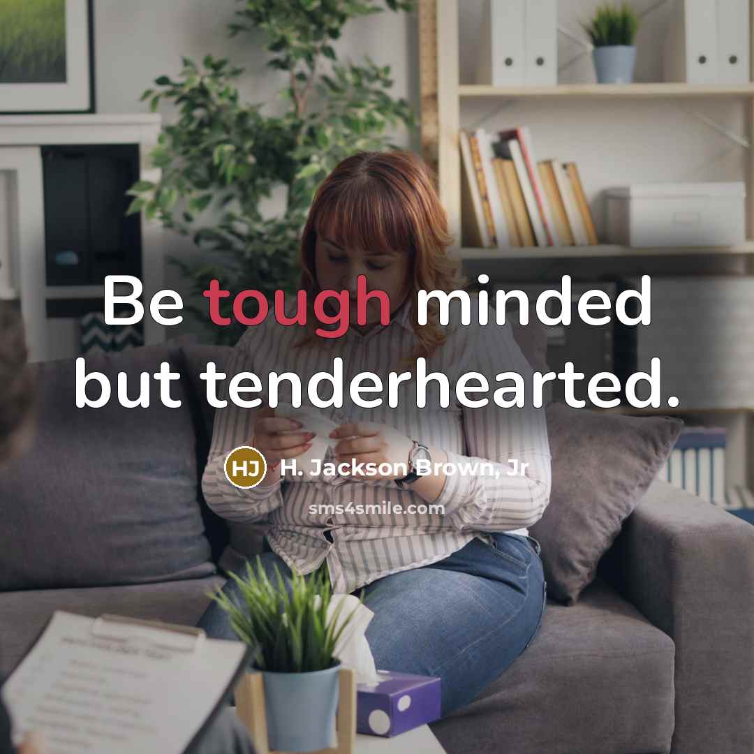 “Be tough minded but tenderhearted.…” quote by H. Jackson Brown, Jr