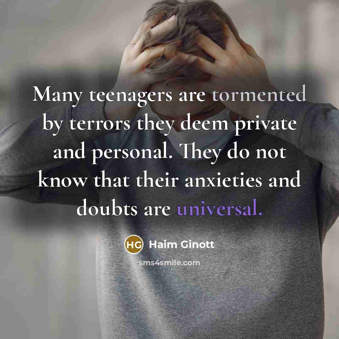 “Many teenagers are tormented by terrors they deem private and…” quote by Haim Ginott