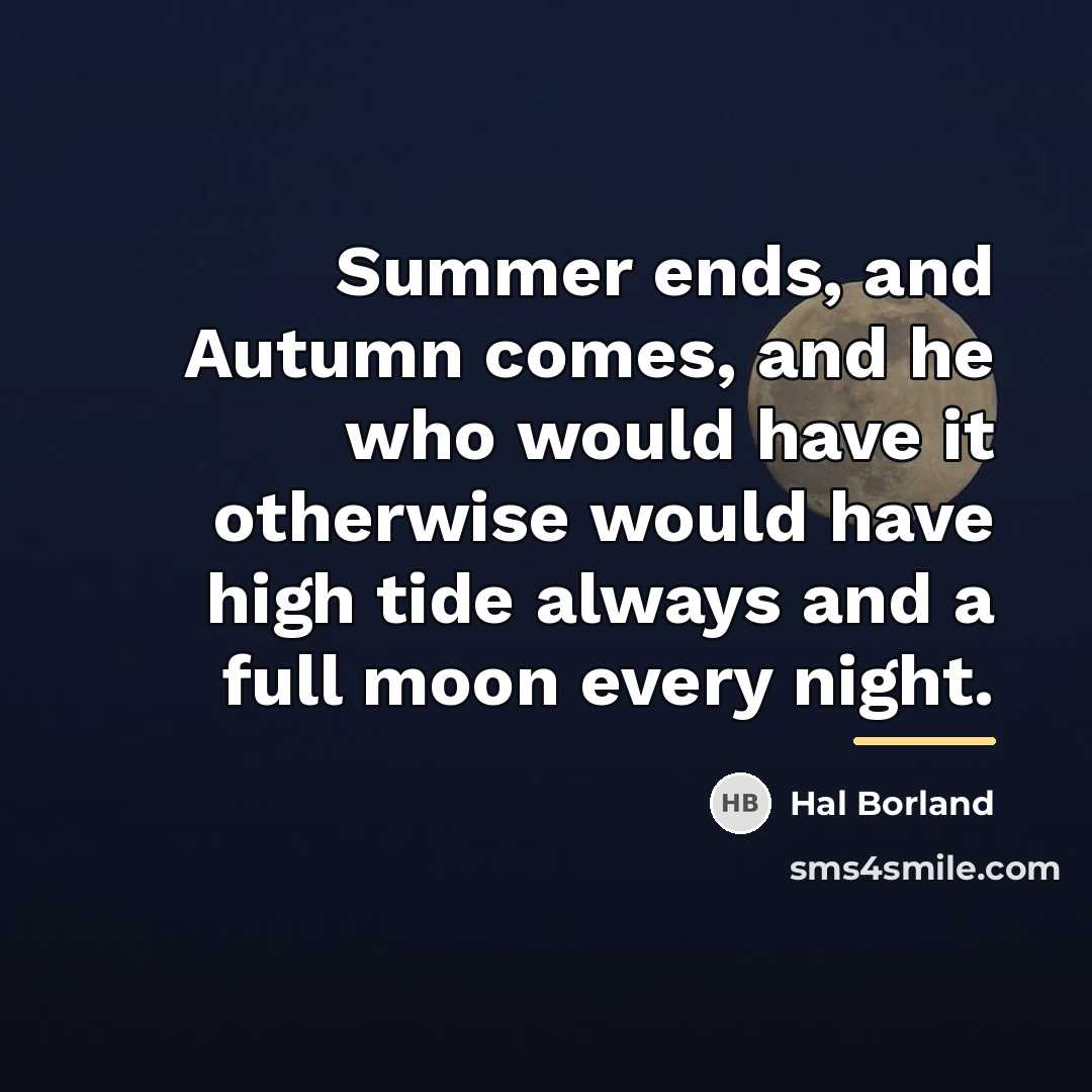 “Summer ends, and Autumn comes, and he who would have…” quote by Hal Borland