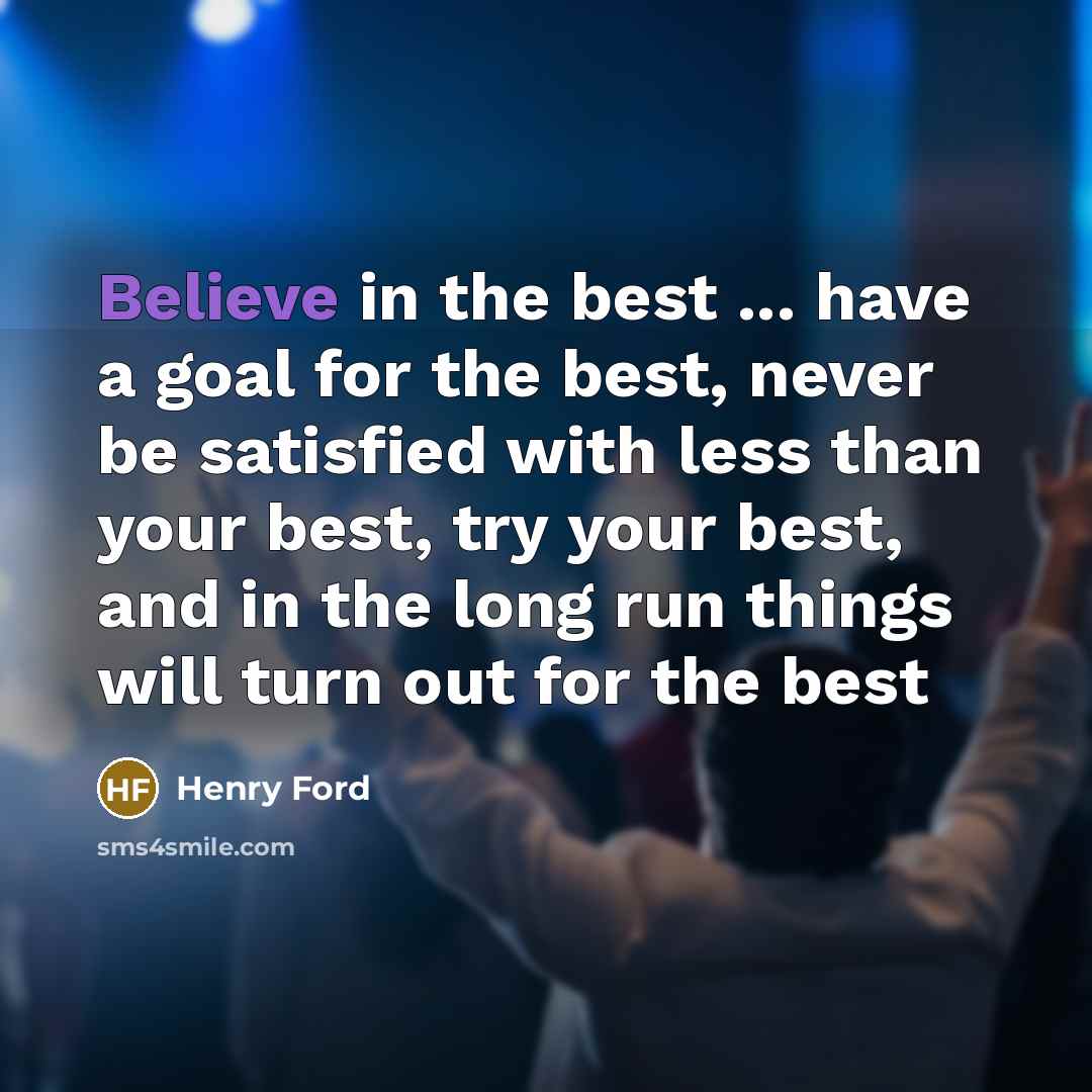 “Believe in the best ... have a goal for the…” quote by Henry Ford