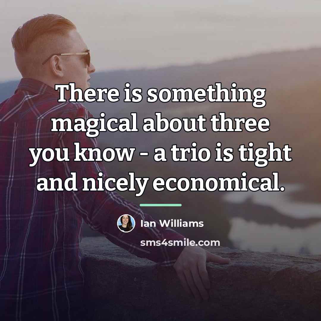 “There is something magical about three you know - a…” quote by Ian Williams