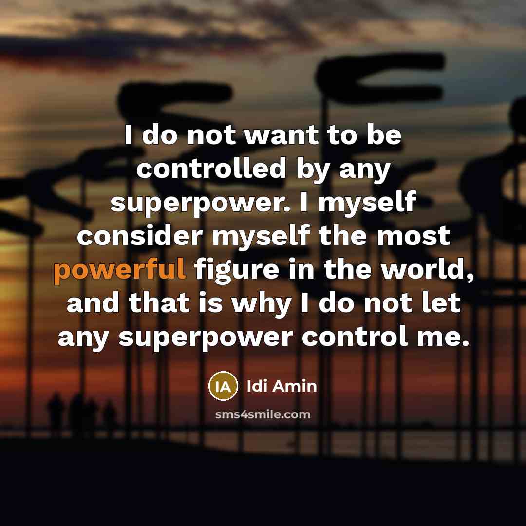 “I do not want to be controlled by any superpower.…” quote by Idi Amin