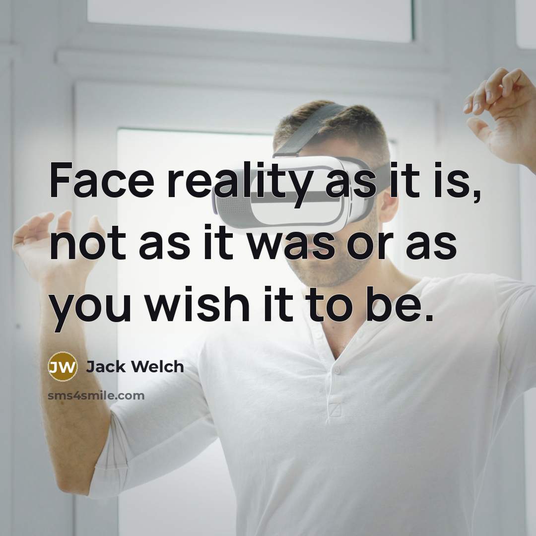 “Face reality as it is, not as it was or…” quote by Jack Welch