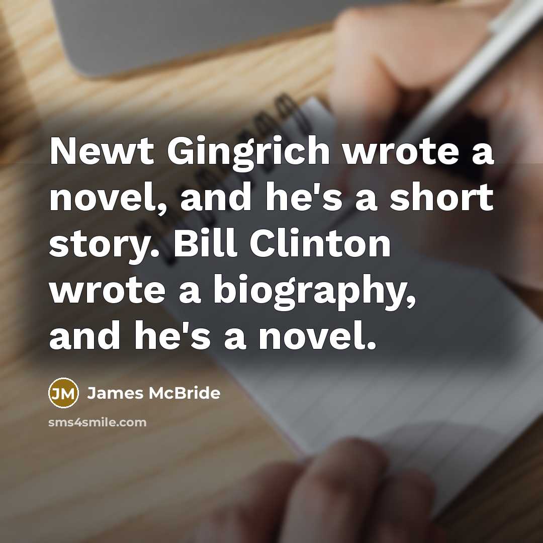 “Newt Gingrich wrote a novel, and he's a short story.…” quote by James McBride