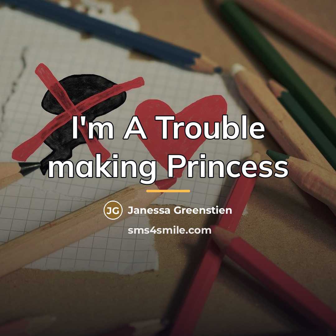 “I'm A Trouble making Princess…” quote by Janessa Greenstien
