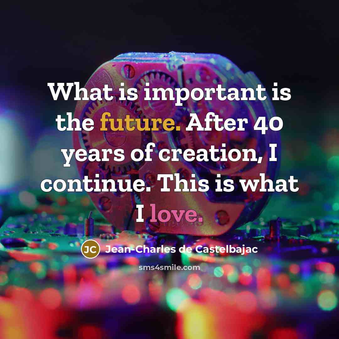 “What is important is the future. After 40 years of creation, I continue. This is what I love.” quote by Jean-Charles de Castelbajac