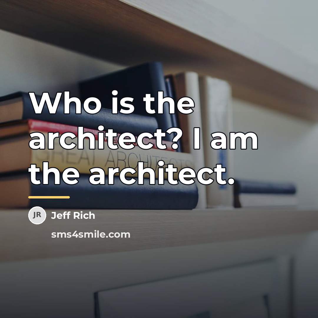 “Who is the architect? I am the architect.…” quote by Jeff Rich