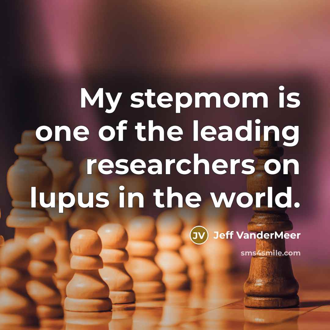 “My stepmom is one of the leading researchers on lupus…” quote by Jeff Vandermeer