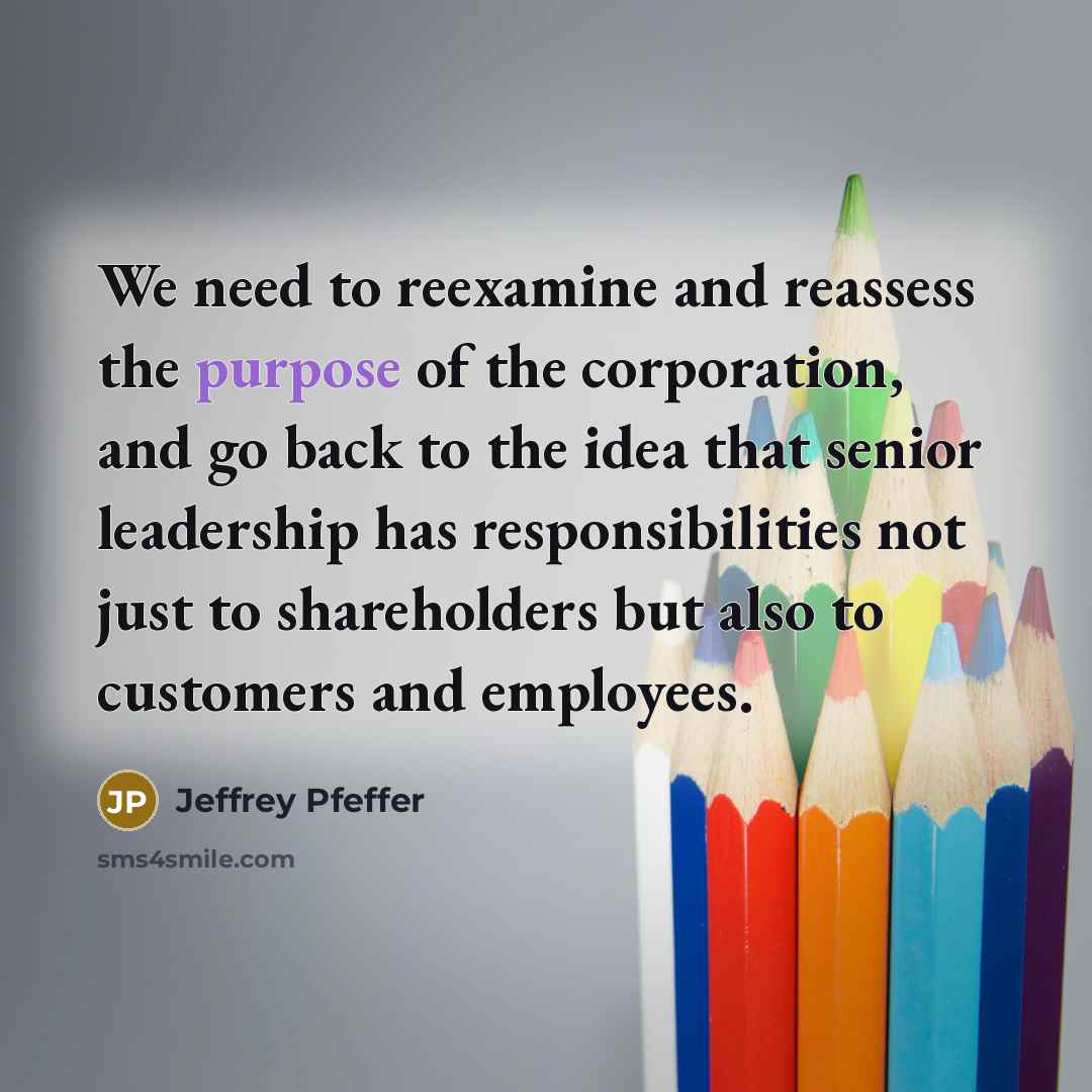 “We need to reexamine and reassess the purpose of the…” quote by Jeffrey Pfeffer