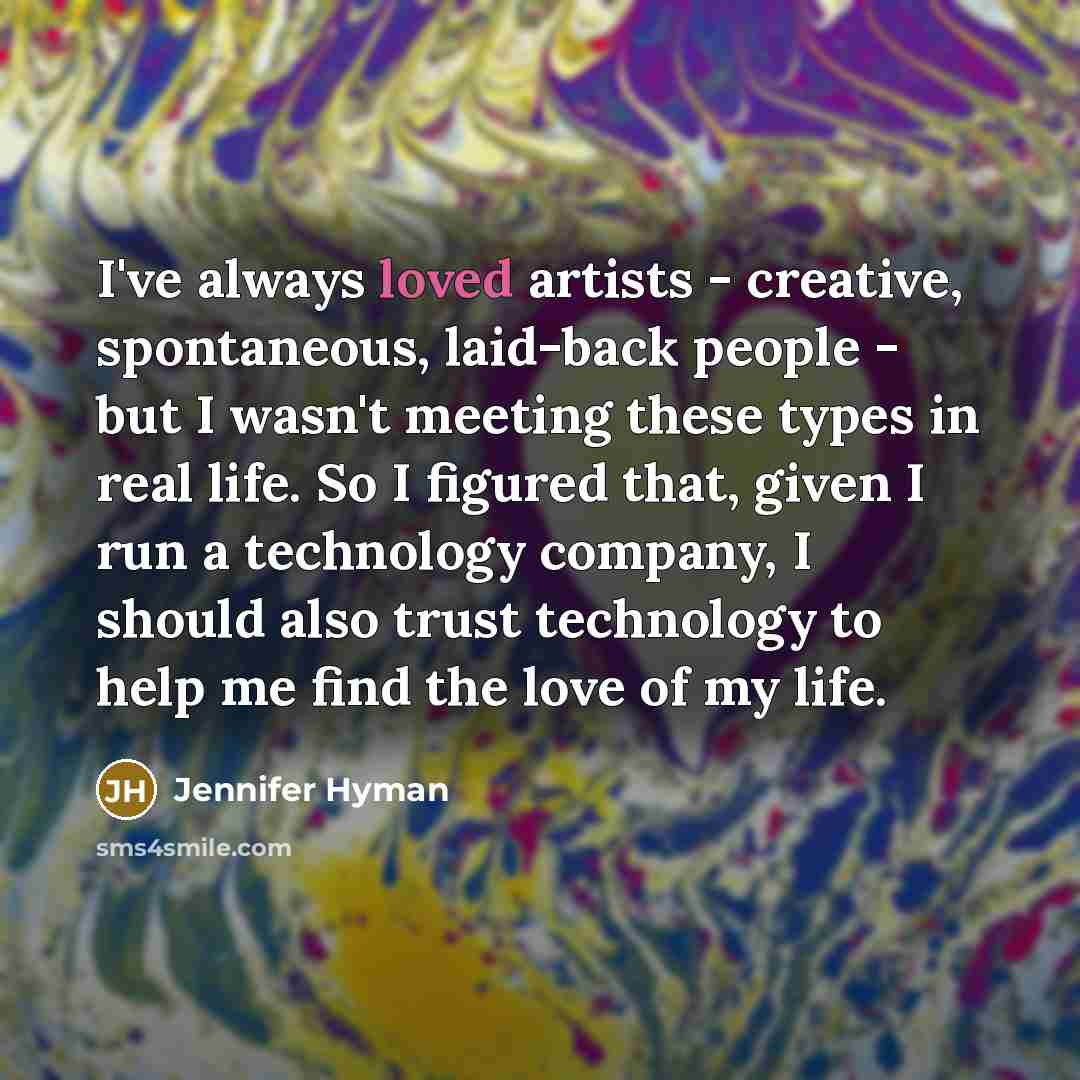 “I've always loved artists - creative, spontaneous, laid-back people -…” quote by Jennifer Hyman