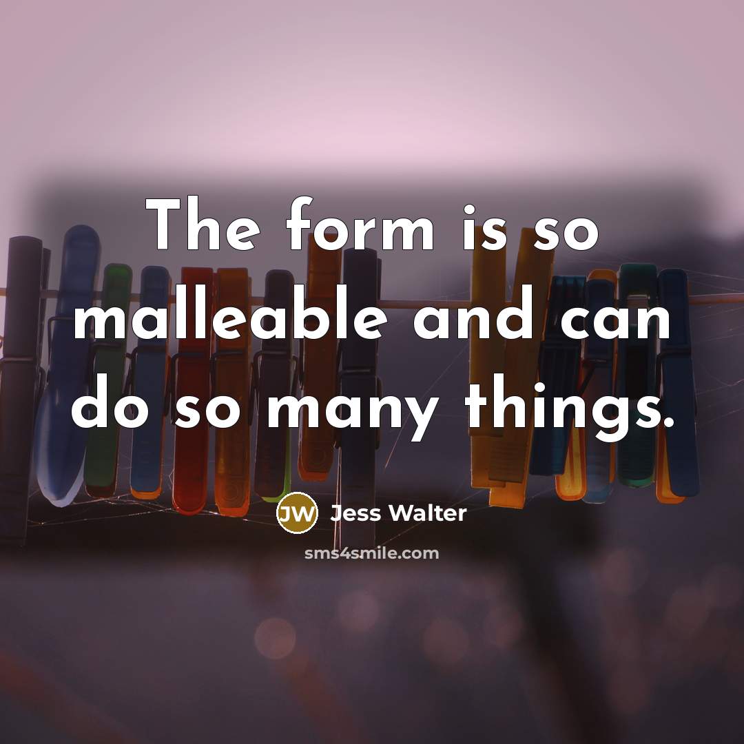 “The form is so malleable and can do so many…” quote by Jess Walter